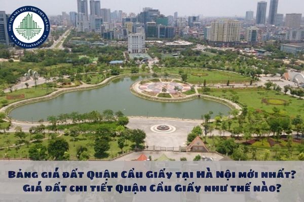 Bảng giá đất Quận Cầu Giấy tại Hà Nội mới nhất? Giá đất chi tiết Quận Cầu Giấy như thế nào?