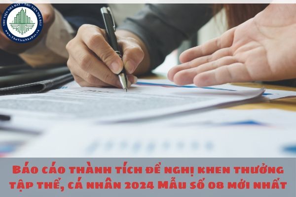Báo cáo thành tích đề nghị khen thưởng tập thể, cá nhân 2024 Mẫu số 08 mới nhất