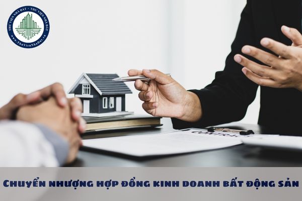 Chuyển nhượng hợp đồng kinh doanh bất động sản cần đảm bảo những điều kiện nào?