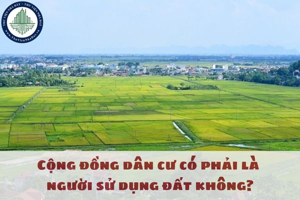 Cộng đồng dân cư có phải là người sử dụng đất không?