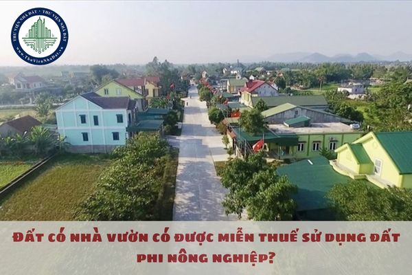 Đất có nhà vườn có được miễn thuế sử dụng đất phi nông nghiệp?