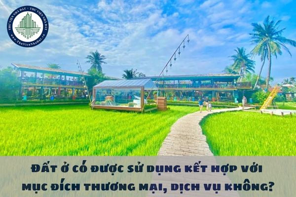 Đất ở có được sử dụng kết hợp với mục đích thương mại, dịch vụ không?