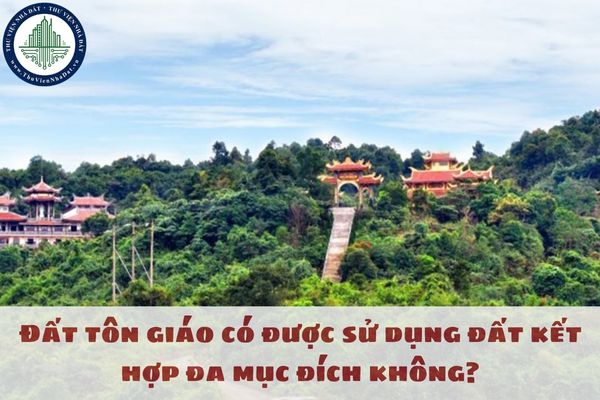 Đất tôn giáo có được sử dụng đất kết hợp đa mục đích không?