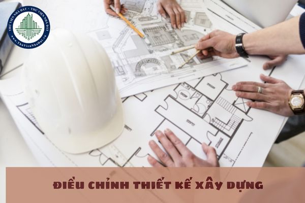 Quy định về việc điều chỉnh thiết kế xây dựng như thế nào?