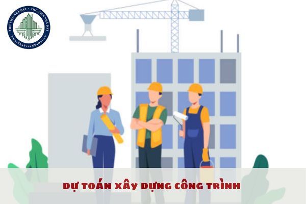 Nội dung dự toán xây dựng công trình có bao gồm chi phí xây dựng không?