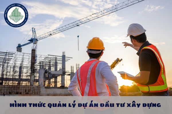 Nghị định 175 quy định về hình thức quản lý dự án đầu tư xây dựng như thế nào?