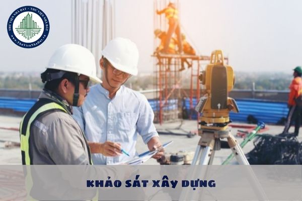 Hoạt động xây dựng gồm những gì? Khảo sát xây dựng là hoạt động xây dựng đúng không? 