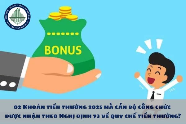 02 Khoản tiền thưởng 2025 mà cán bộ công chức được nhận theo Nghị định 73 về quy chế tiền thưởng?