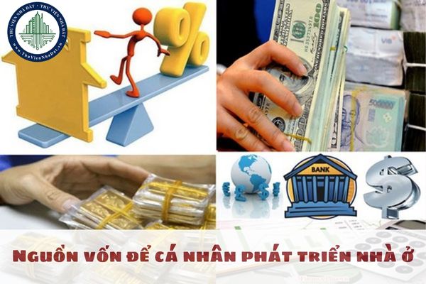 Nguồn vốn để cá nhân phát triển nhà ở có bao gồm vốn vay của tổ chức tín dụng đang hoạt động tại Viêt Nam không?