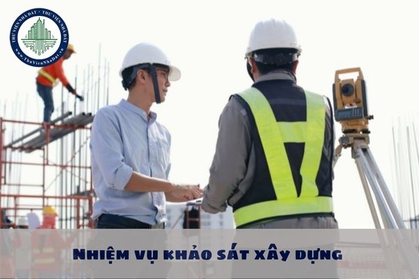 Nhiệm vụ khảo sát xây dựng được sửa đổi, bổ sung trong các trường hợp nào theo quy định mới nhất?