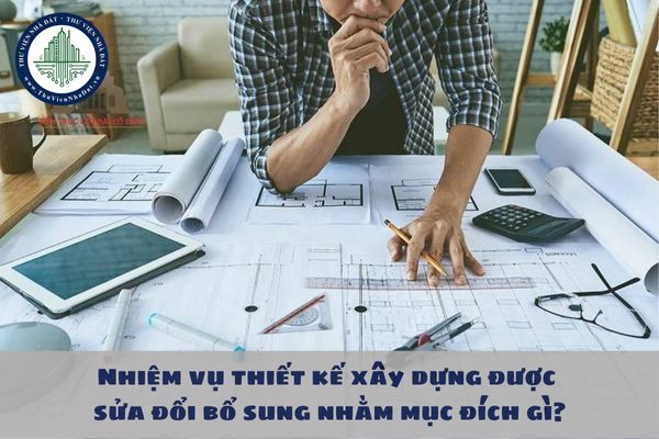 Nhiệm vụ thiết kế xây dựng được sửa đổi bổ sung nhằm mục đích gì?