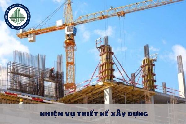 Nội dung chính của nhiệm vụ thiết kế xây dựng gồm những gì theo Nghị định 175 2024?