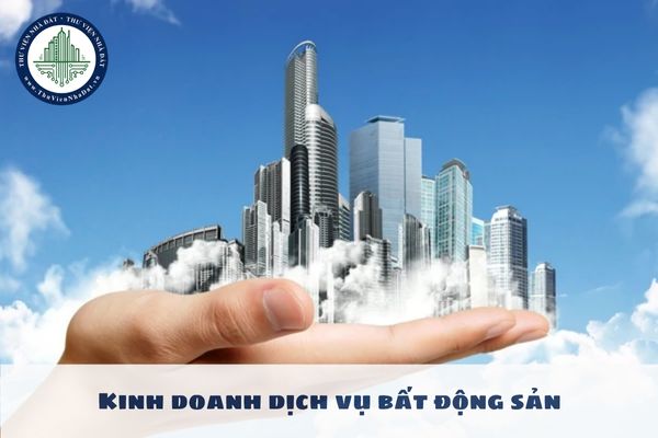 Kinh doanh dịch vụ bất động sản bao gồm kinh doanh các dịch vụ gì?