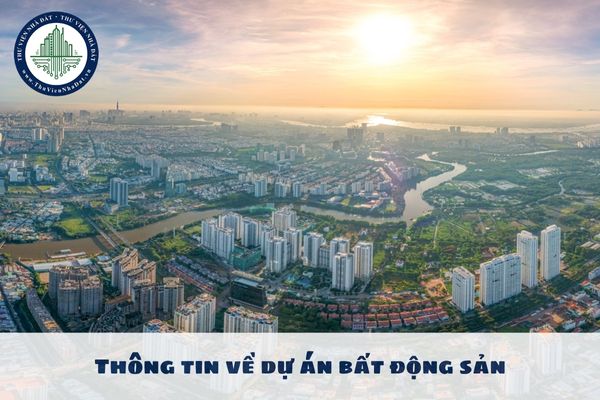 Thông tin về dự án bất động sản bao gồm những gì? 