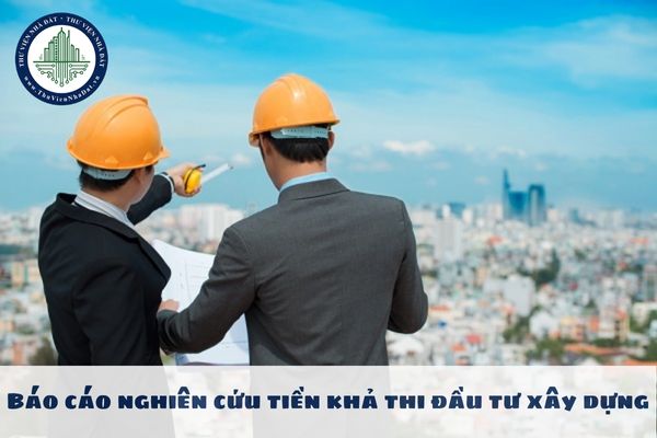 Báo cáo nghiên cứu tiền khả thi đầu tư xây dựng là gì?