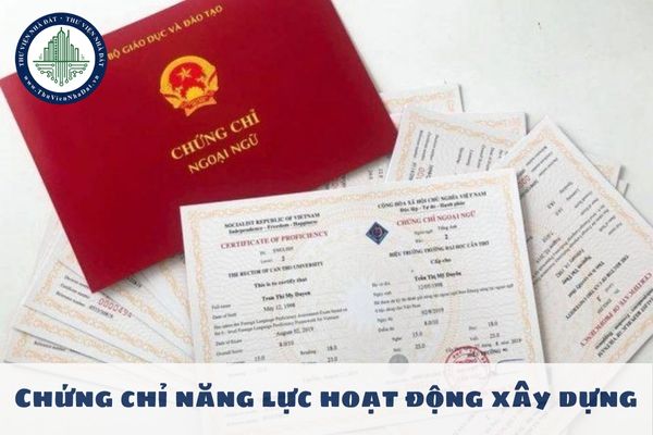 Chứng chỉ năng lực hoạt động xây dựng có hiệu lực bao lâu theo quy định mới?