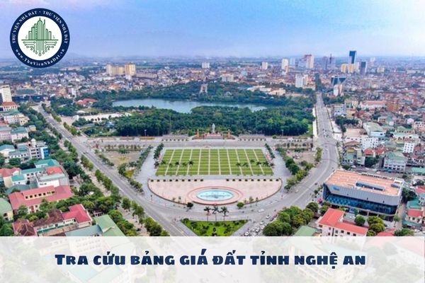 Tra cứu bảng giá đất tỉnh Nghệ An ở đâu? Giá đất tỉnh Nghệ An mới nhất?