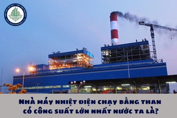 Nhà máy nhiệt điện chạy bằng than có công suất lớn nhất nước ta là?