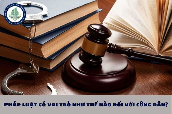 Pháp luật có vai trò như thế nào đối với công dân?