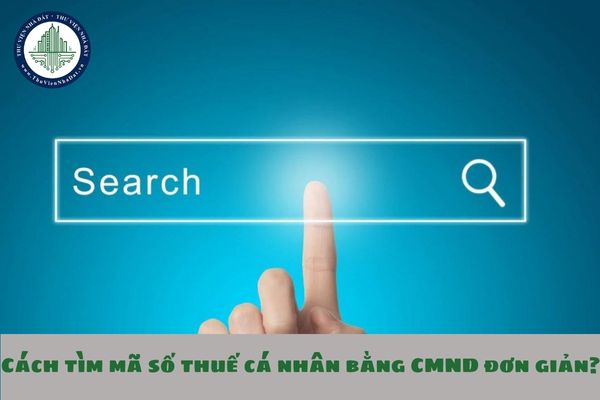 Cách tìm mã số thuế cá nhân bằng CMND đơn giản?