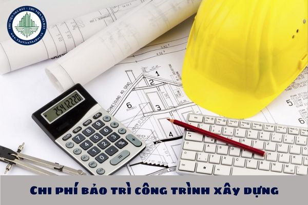 Chi phí bảo trì công trình xây dựng bao gồm các chi phí nào?