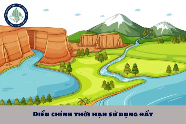 Điều chỉnh thời hạn sử dụng đất là gì? Thời hạn sử dụng đất của dự án đầu tư sau khi được điều chỉnh không quá bao năm?