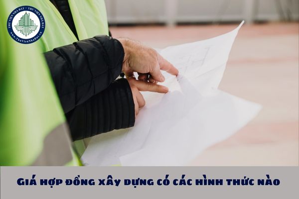Giá hợp đồng xây dựng có các hình thức nào theo Nghị định 37?