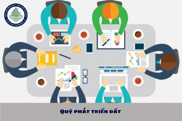 Hội đồng quản lý Quỹ phát triển đất gồm những ai? Hội đồng quản lý Quỹ phát triển đất có trên 07 thành viên được không?