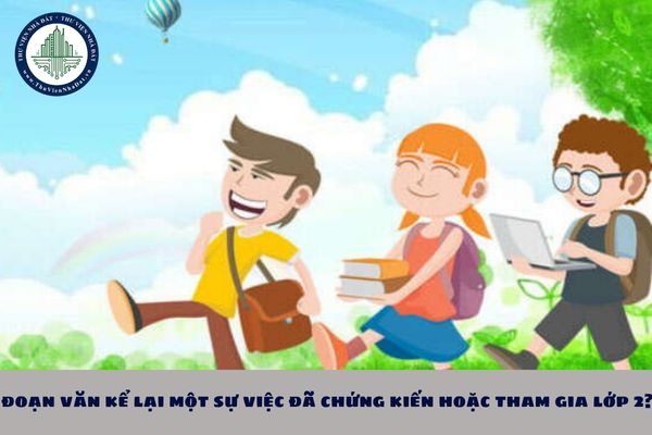 Tổng hợp 10 đoạn văn kể lại một sự việc đã chứng kiến hoặc tham gia lớp 2?