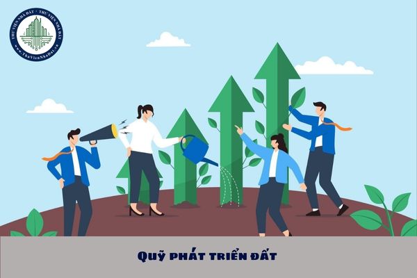 Vốn hoạt động của Quỹ phát triển đất được sử dụng để làm gì?