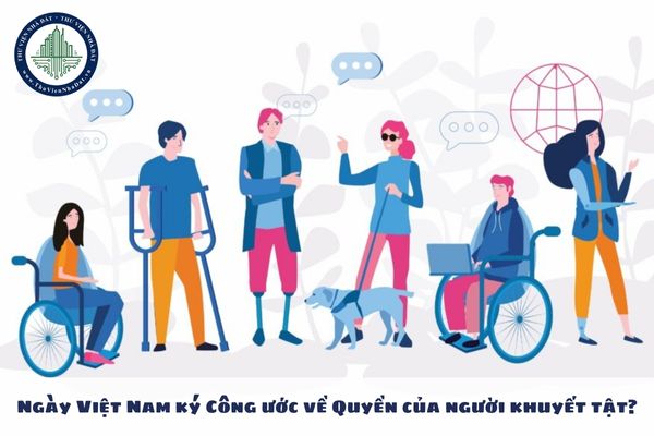 Ngày Việt Nam ký Công ước về Quyền của người khuyết tật?