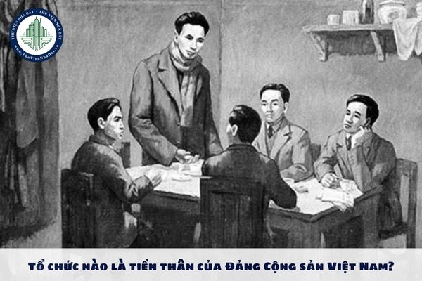 Tổ chức nào là tiền thân của Đảng Cộng sản Việt Nam?