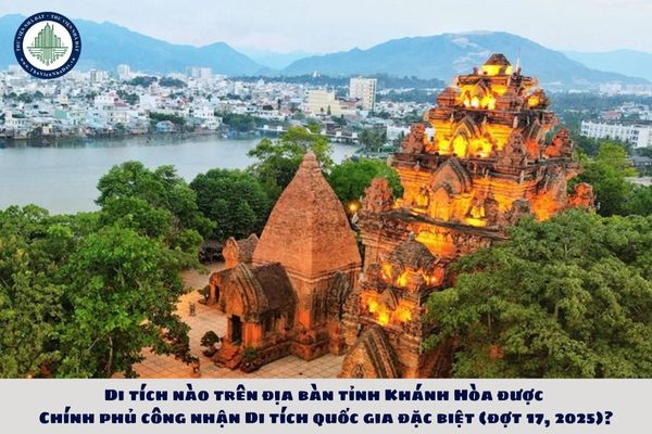 Di tích nào trên địa bàn tỉnh Khánh Hòa được Chính phủ công nhận Di tích quốc gia đặc biệt đợt 17 2025?