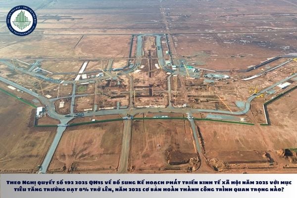 Theo Nghị quyết số 192 2025 QH15 về bổ sung Kế hoạch phát triển kinh tế xã hội năm 2025 với mục tiêu tăng trưởng đạt 8% trở lên, năm 2025 cơ bản hoàn thành công trình quan trọng nào?