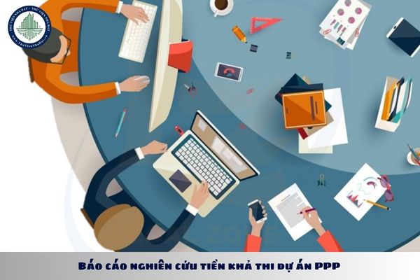 Báo cáo nghiên cứu tiền khả thi dự án PPP gồm những nội dung chủ yếu nào?