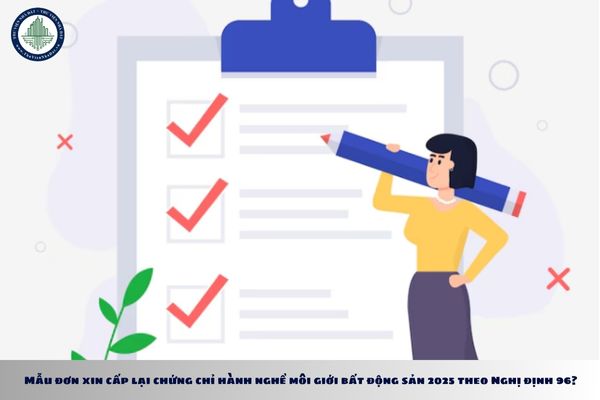 Mẫu đơn xin cấp lại chứng chỉ hành nghề môi giới bất động sản 2025 theo Nghị định 96?
