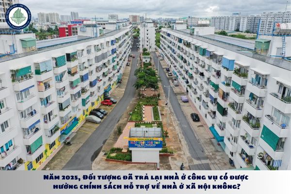 Năm 2025, đối tượng đã trả lại nhà ở công vụ có được hưởng chính sách hỗ trợ về nhà ở xã hội không?
