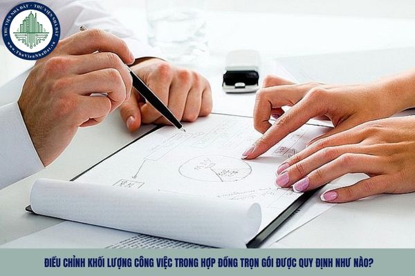 Điều chỉnh khối lượng công việc trong hợp đồng trọn gói được quy định như nào?
