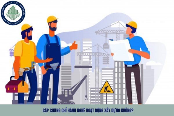 Giám sát thi công xây dựng có phải là một lĩnh vực thuộc diện được cấp chứng chỉ hành nghề hoạt động xây dựng không?
