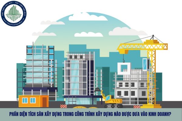 Phần diện tích sàn xây dựng trong công trình xây dựng nào được đưa vào kinh doanh?