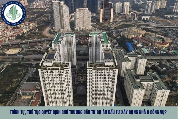 Trình tự, thủ tục quyết định chủ trương đầu tư dự án đầu tư xây dựng nhà ở công vụ?