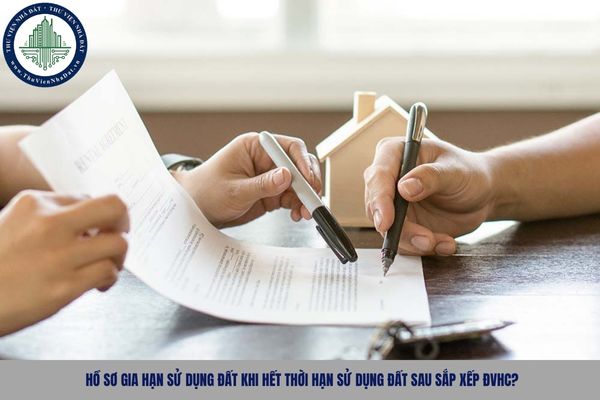 Hồ sơ gia hạn sử dụng đất khi hết thời hạn sử dụng đất sau sắp xếp ĐVHC?