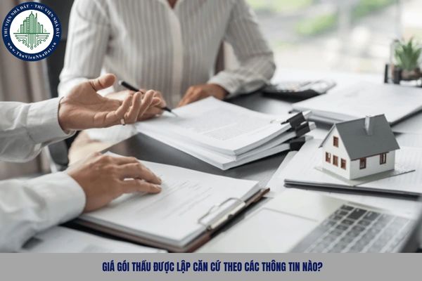 Giá gói thầu được lập căn cứ theo các thông tin nào?