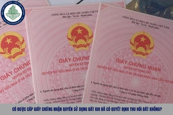 Có được cấp Giấy chứng nhận quyền sử dụng đất khi đã có quyết định thu hồi đất không?