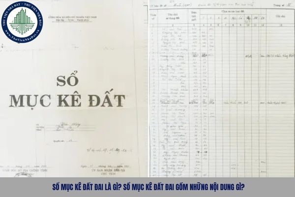 Sổ mục kê đất đai là gì? Sổ mục kê đất đai gồm những nội dung gì?