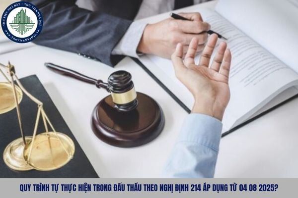 Quy trình tự thực hiện trong đấu thầu theo Nghị định 214 áp dụng từ 04 08 2025?