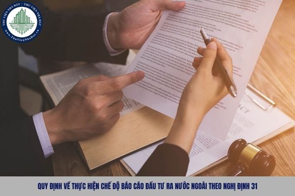 Quy định về thực hiện chế độ báo cáo đầu tư ra nước ngoài theo Nghị định 31