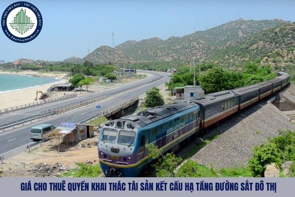 Giá cho thuê quyền khai thác tài sản kết cấu hạ tầng đường sắt đô thị là gì?