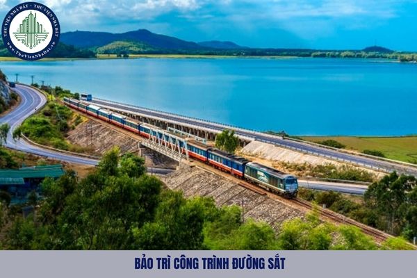 Nội dung bảo trì công trình đường sắt bao gồm các công việc gì?
