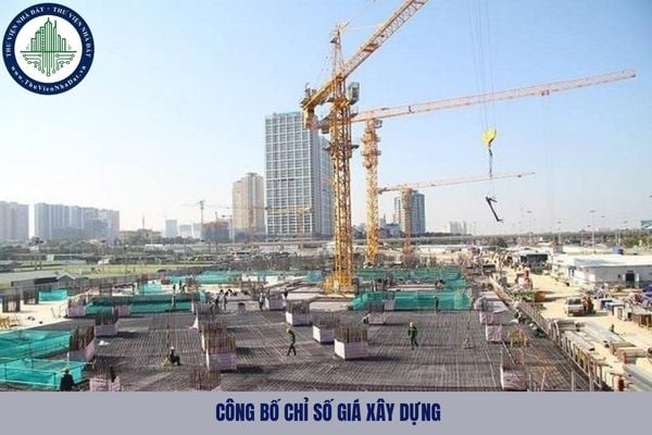 Thời điểm công bố chỉ số giá xây dựng theo tháng là khi nào?